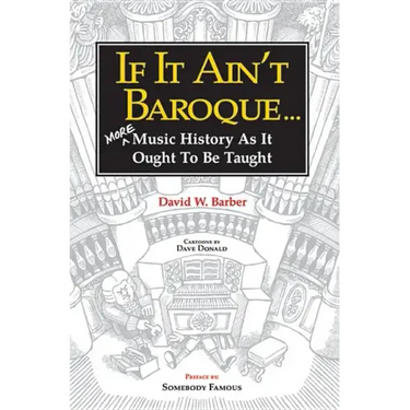 If It Ain't Baroque: More Music History as It Ought to Be Taught