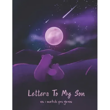 Letters To My Son As I Watch You Grow: Perfect Gift For Husband, Wife Or Your Friend. Write Memories Now And Read them later