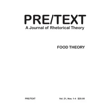 Pre/Text: A Journal of Rhetorical Theory 21.1-4 (2013) Food Theory