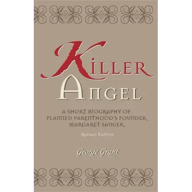 Killer Angel: A Short Biography of Planned Parenthood's Founder, Margaret Sanger