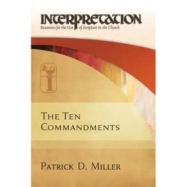 The Ten Commandments: Interpretation: Resources for the Use of Scripture in the Church