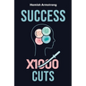 Success By 1000 Cuts: A Complete and Methodical Approach to Building the Foundations for Everlasting Happiness and Success