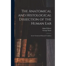 The Anatomical and Histological Dissection of the Human Ear: in the Normal and Diseased Condition