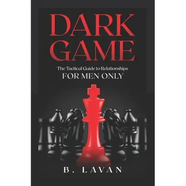 Dark Game: The Tactical Guide to Relationships