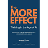 The MORE Effect: Thriving in the Age of AI A Field Guide for the Modernization of How We Work, Live, and Lead.
