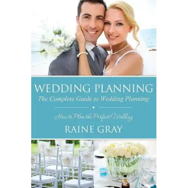 Wedding Planning: The Complete Guide to Wedding Planning