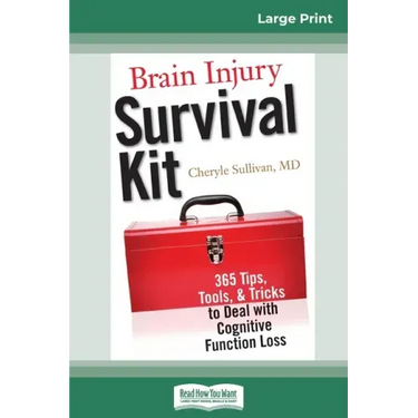 Brain Injury Survival Kit: 365 Tips, Tools, & Tricks to Deal with Cognitive Function Loss (16pt Large Print Edition)