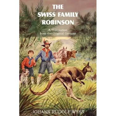 The Swiss Family Robinson, a Translation from the Original German