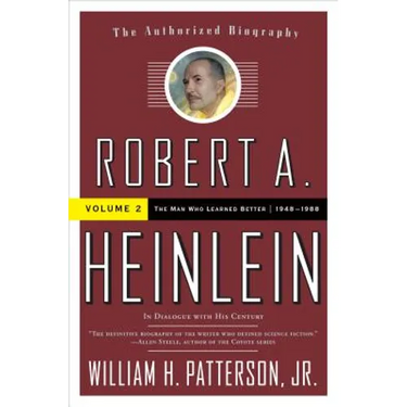 Robert A. Heinlein: In Dialogue with His Century, Volume 2: The Man Who Learned Better (1948-1988)