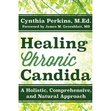 Healing Chronic Candida: A Holistic, Comprehensive, and Natural Approach