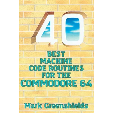 40 Best Machine Code Routines for the Commodore 64