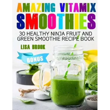Amazing Vitamix Smoothies: 30 Healthy Ninja Fruit and Green Smoothie Recipe Book