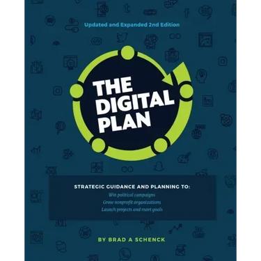 The Digital Plan 2nd Edition: Strategic guidance and planning to: Win political campaigns. Grow nonprofit organizations. Launch projects and meet goal