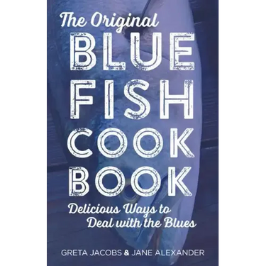 The Original Bluefish Cookbook: Delicious Ways to Deal with the Blues