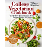 College Vegetarian Cookbook: Quick Plant-Based Recipes Every College Student Will Love. Delicious and Healthy Meals for Busy People on a Budget (Ve