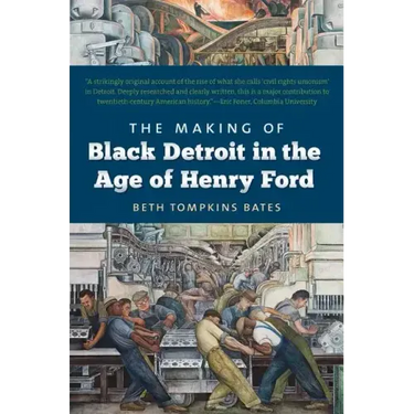 The Making of Black Detroit in the Age of Henry Ford