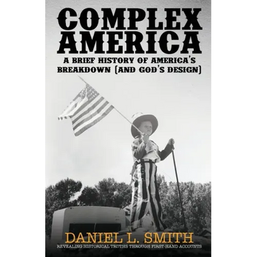 Complex America: A Brief History of America's Breakdown (and God's Design)