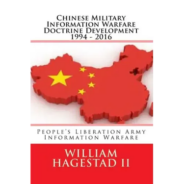 Chinese Military Information Warfare Doctrine Development 1994 - 2016: People's Liberation Army Information Warfare