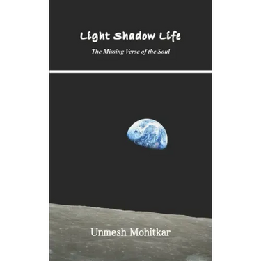 Light Shadow Life: The Missing Verse of the Soul