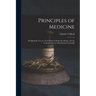 Principles of Medicine: Designed for Use as a Text-book in Medical Colleges, and for Consideration by Practitioners Generally