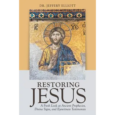 Restoring Jesus: A Fresh Look at Ancient Prophecies, Divine Signs, and Eyewitness Testimonies