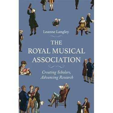 The Royal Musical Association: Creating Scholars, Advancing Research