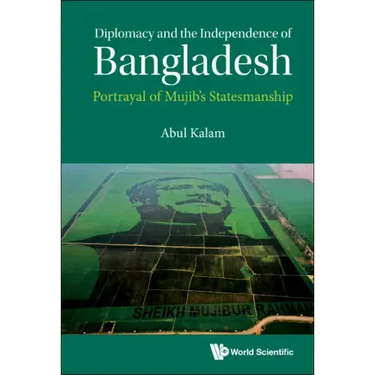 Diplomacy and the Independence of Bangladesh: Portrayal of Mujib's Statesmanship