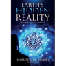 Earth's Hidden Reality: Discover It, Explore It, Embrace It