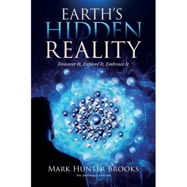 Earth's Hidden Reality: Discover It, Explore It, Embrace It