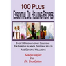 100 Plus Essential Oil Healing Recipes: Over 130 Aromatherapy Solutions For Ever