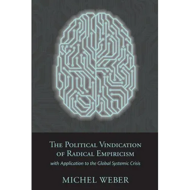 The Political Vindication of Radical Empiricism: with Application to the Global Systemic Crisis