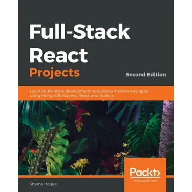 Full-Stack React Projects - Second Edition: Learn MERN stack development by building modern web apps using MongoDB, Express, React, and Node.js