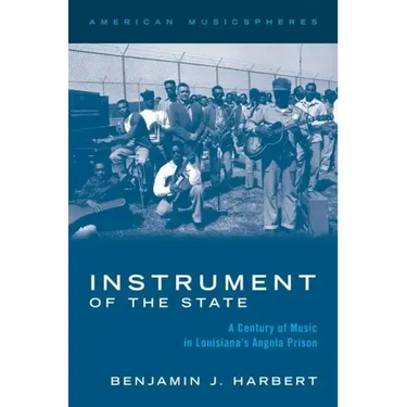 Instrument of the State: A Century of Music in Louisiana's Angola Prison