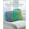 First Time Tunisian Crochet: Step-By-Step Basics Plus 5 Projects