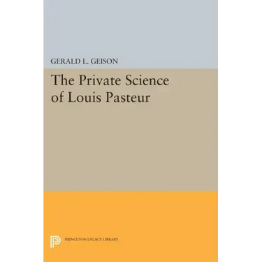 The Private Science of Louis Pasteur