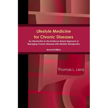 Lifestyle Medicine for Chronic Diseases: An Introduction to the Evidence-Based Approach of Managing Chronic Diseases with Lifestyle Therapeutics, Seco