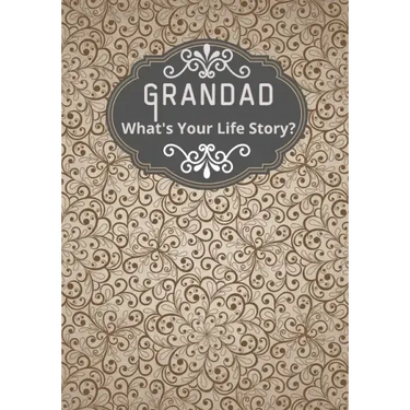 Grandad, What's Your Life Story?: A grandad's life memory journal to fill in and give back life story book for grandparents to give to grandchildren G