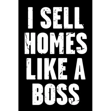 I Sell Homes Like a Boss: Real Estate Humor - Comical Quote for Real Estate Brokers and Agents