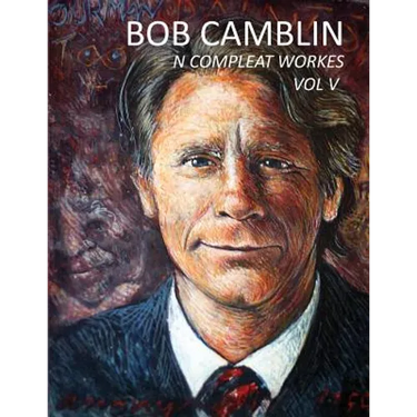 Bob Camblin N Compleat Workes: Ruminations About Life in The Late 20th Century VOL V