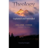 Theology: Explained & Defended Vol. 3