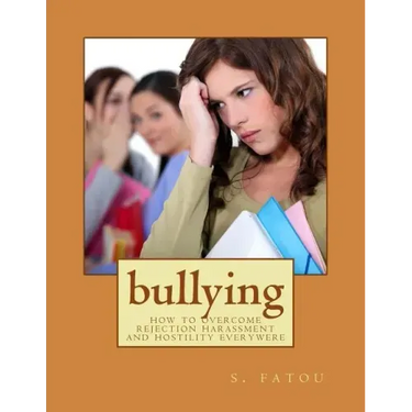 bullying: how to overcome rejection harassment and hostility everywere