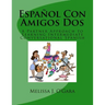 Español Con Amigos Dos: A Partner Approach to Learning Intermediate Conversational Spanish