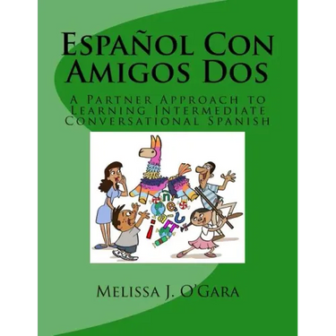 Español Con Amigos Dos: A Partner Approach to Learning Intermediate Conversational Spanish