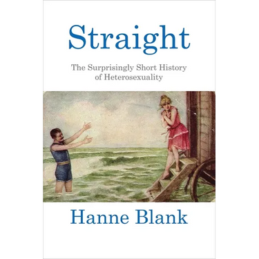 Straight: The Surprisingly Short History of Heterosexuality