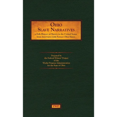 Ohio Slave Narratives: A Folk History of Slavery in the United States from Interviews with Former Slaves