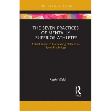 The Seven Practices of Mentally Superior Athletes: Harnessing Skills from Sport Psychology