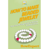 How To Make Beaded Jewelry: Your Step-By-Step Guide To Making Beaded Jewelry