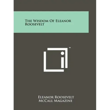 The Wisdom Of Eleanor Roosevelt