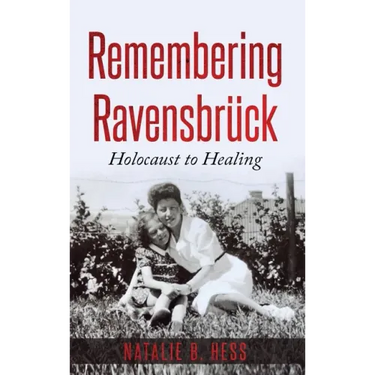 Remembering Ravensbrück: Holocaust to Healing
