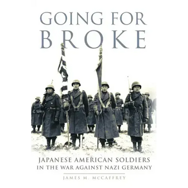 Going for Broke: Japanese American Soldiers in the War against Nazi Germany